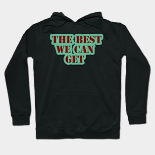 the best we can get Hoodie